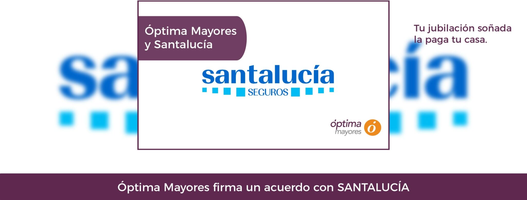 Óptima Mayores firma un acuerdo con SANTALUCÍA para ayudar a sus clientes a complementar su pensión